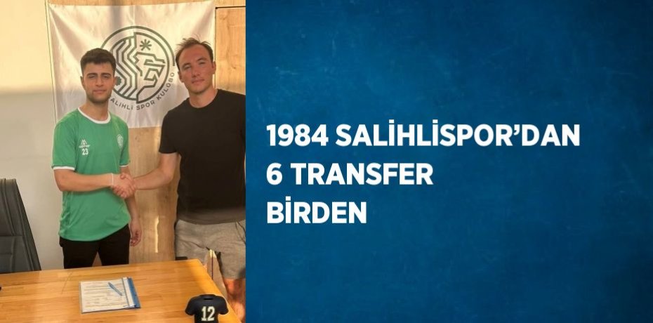 1984 SALİHLİSPOR’DAN 6 TRANSFER BİRDEN