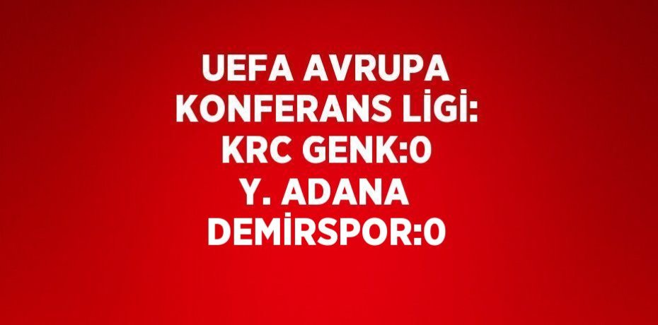 UEFA AVRUPA KONFERANS LİGİ: KRC GENK:0 Y. ADANA DEMİRSPOR:0