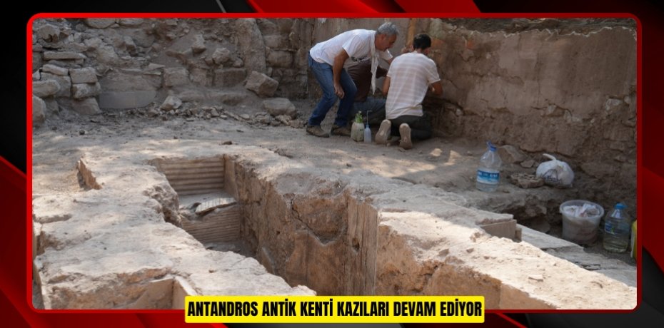 Antandros Antik Kenti kazıları devam ediyor
