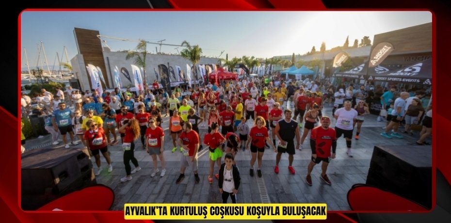 AYVALIK’TA KURTULUŞ COŞKUSU KOŞUYLA BULUŞACAK