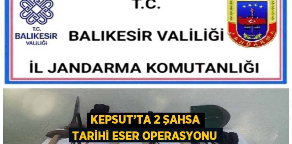 KEPSUT’TA 2 ŞAHSA TARİHİ ESER OPERASYONU