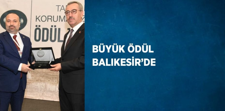 BÜYÜK ÖDÜL BALIKESİR’DE