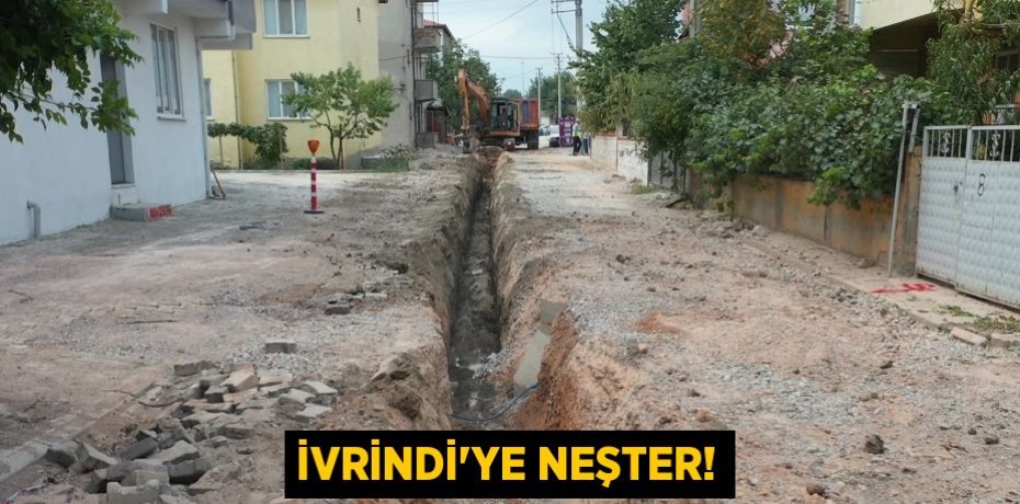 İVRİNDİ’YE NEŞTER!