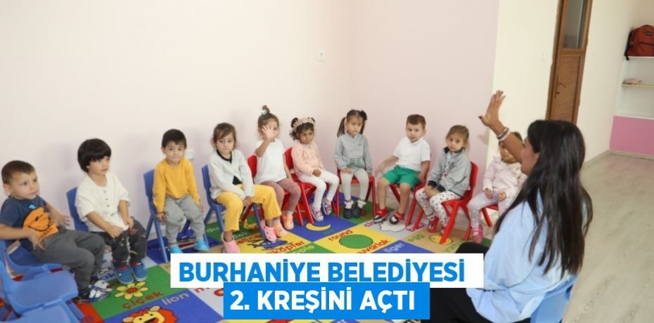 BURHANİYE BELEDİYESİ  2. KREŞİNİ AÇTI