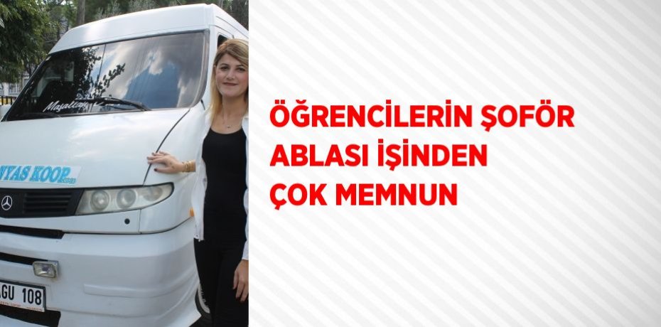 ÖĞRENCİLERİN ŞOFÖR ABLASI İŞİNDEN ÇOK MEMNUN