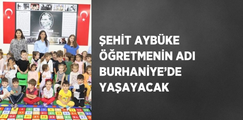 ŞEHİT AYBÜKE ÖĞRETMENİN ADI BURHANİYE’DE YAŞAYACAK