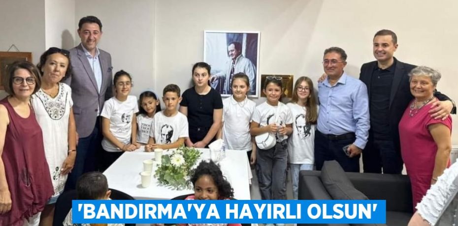 'BANDIRMA'YA HAYIRLI OLSUN'
