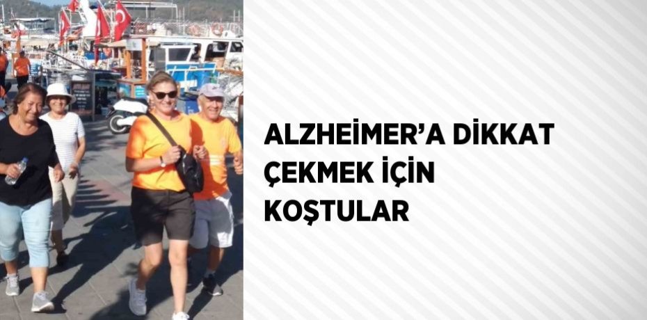ALZHEİMER’A DİKKAT ÇEKMEK İÇİN KOŞTULAR