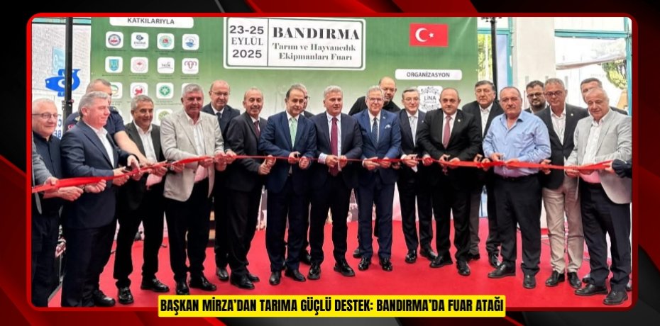 BAŞKAN MİRZA’DAN TARIMA GÜÇLÜ DESTEK: BANDIRMA’DA FUAR ATAĞI