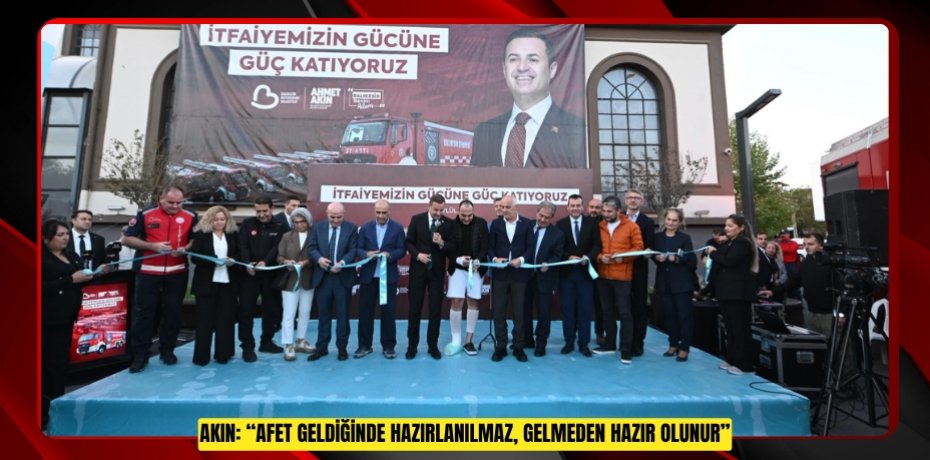 Akın: “Afet Geldiğinde Hazırlanılmaz, Gelmeden Hazır Olunur”