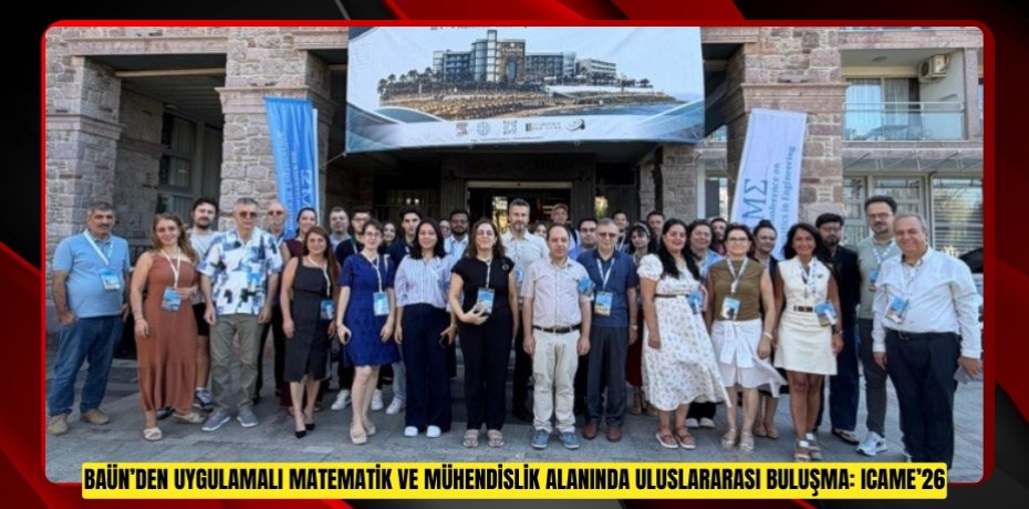 BAÜN’den Uygulamalı Matematik ve Mühendislik Alanında Uluslararası Buluşma: ICAME’26