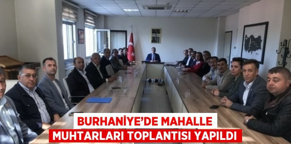 BURHANİYE’DE MAHALLE MUHTARLARI TOPLANTISI YAPILDI