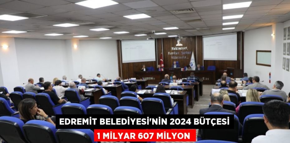 Edremit Belediyesi’nin 2024 bütçesi 1 milyar 607 milyon