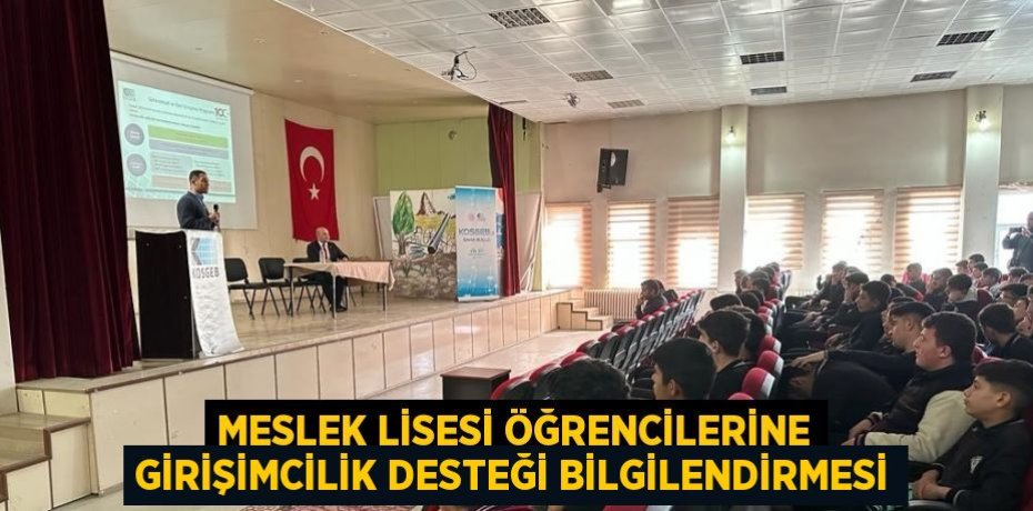 MESLEK LİSESİ ÖĞRENCİLERİNE GİRİŞİMCİLİK DESTEĞİ BİLGİLENDİRMESİ