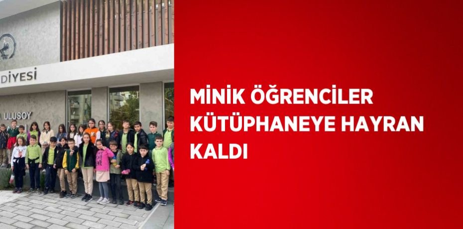 MİNİK ÖĞRENCİLER KÜTÜPHANEYE HAYRAN KALDI