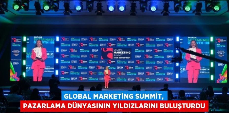 GLOBAL MARKETİNG SUMMİT, PAZARLAMA DÜNYASININ YILDIZLARINI BULUŞTURDU
