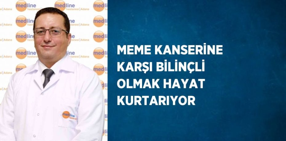 MEME KANSERİNE KARŞI BİLİNÇLİ OLMAK HAYAT KURTARIYOR