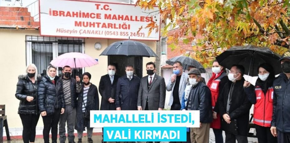 MAHALLELİ İSTEDİ, VALİ KIRMADI