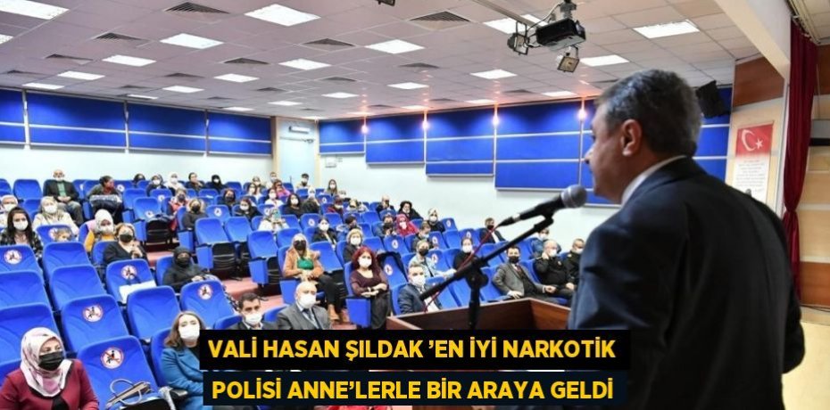 VALİ HASAN ŞILDAK ’EN İYİ NARKOTİK POLİSİ ANNE’LERLE BİR ARAYA GELDİ