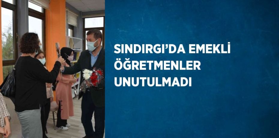 SINDIRGI’DA EMEKLİ ÖĞRETMENLER UNUTULMADI