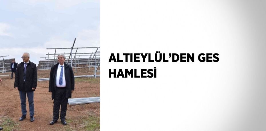 ALTIEYLÜL’DEN GES HAMLESİ