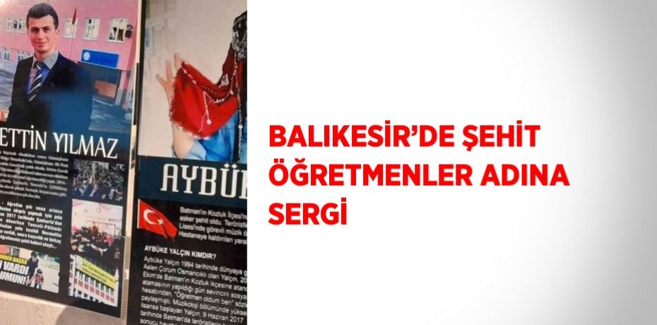 BALIKESİR’DE ŞEHİT ÖĞRETMENLER ADINA SERGİ