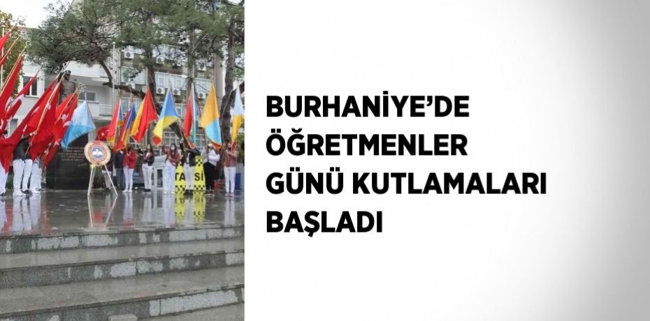 BURHANİYE’DE ÖĞRETMENLER GÜNÜ KUTLAMALARI BAŞLADI