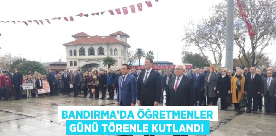 BANDIRMA’DA ÖĞRETMENLER GÜNÜ TÖRENLE KUTLANDI