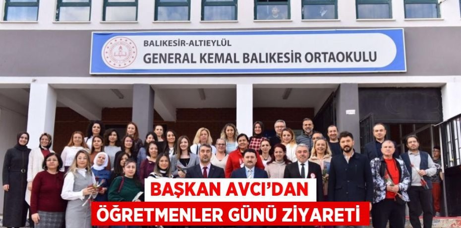BAŞKAN AVCI’DAN ÖĞRETMENLER GÜNÜ ZİYARETİ