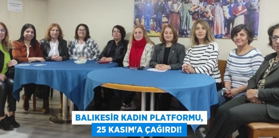 BALIKESİR KADIN PLATFORMU,  25 KASIM'A ÇAĞIRDI!