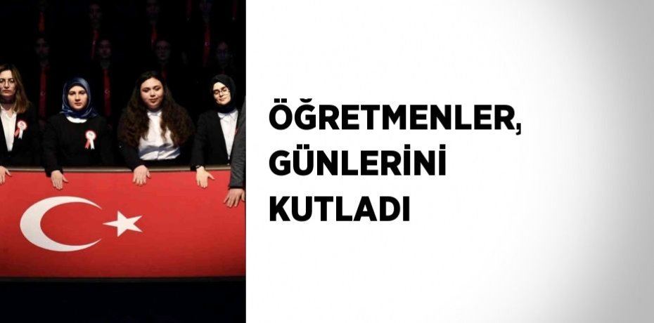 ÖĞRETMENLER, GÜNLERİNİ KUTLADI