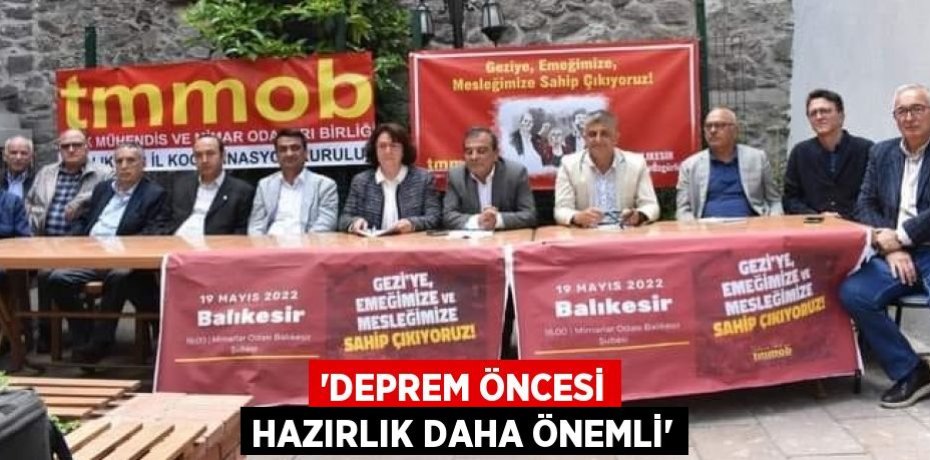 “DEPREM ÖNCESİ HAZIRLIK DAHA ÖNEMLİ”