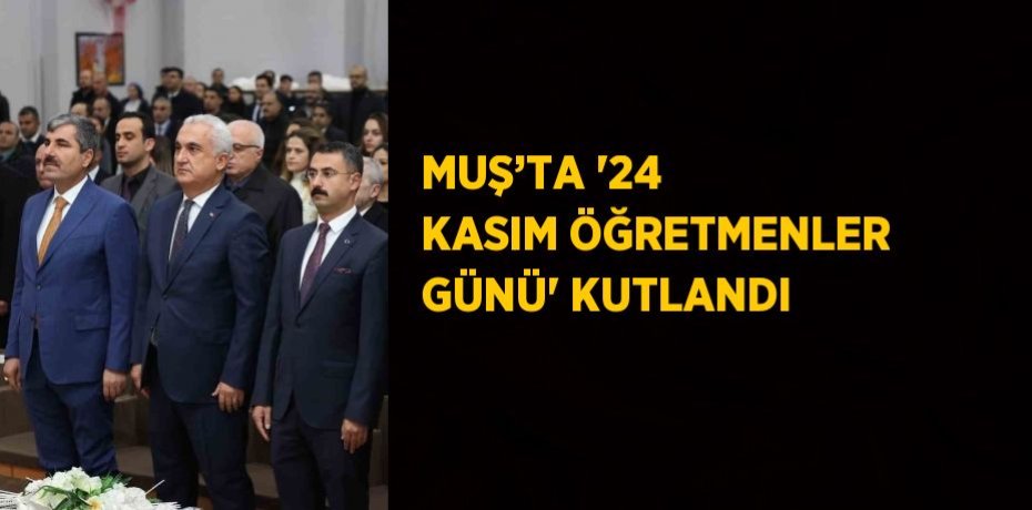 MUŞ’TA '24 KASIM ÖĞRETMENLER GÜNÜ' KUTLANDI