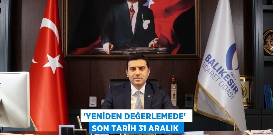 “YENİDEN DEĞERLEMEDE”  SON TARİH 31 ARALIK