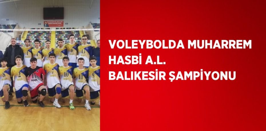 VOLEYBOLDA MUHARREM HASBİ A.L. BALIKESİR ŞAMPİYONU