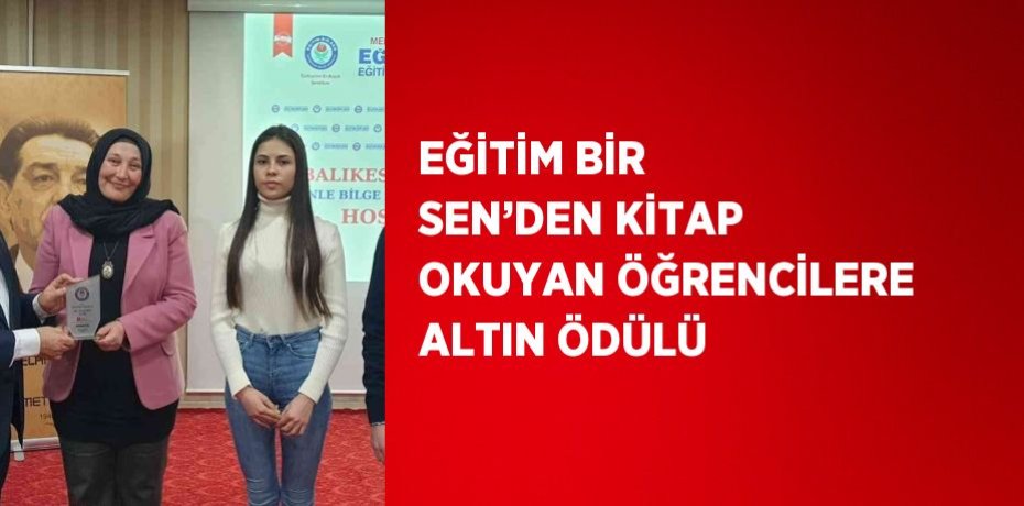 EĞİTİM BİR SEN’DEN KİTAP OKUYAN ÖĞRENCİLERE ALTIN ÖDÜLÜ