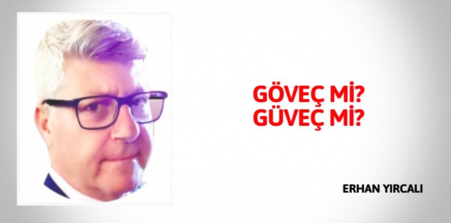 GÖVEÇ Mİ? GÜVEÇ Mİ?