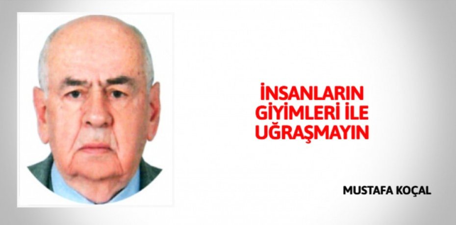 İNSANLARIN GİYİMLERİ İLE UĞRAŞMAYIN