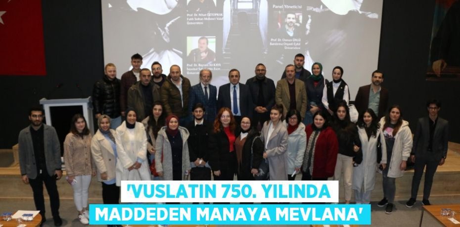 'Vuslatın 750. Yılında Maddeden Manaya Mevlana'