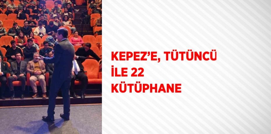 KEPEZ’E, TÜTÜNCÜ İLE 22 KÜTÜPHANE