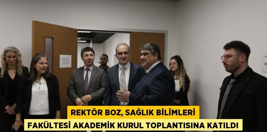 Rektör Boz, Sağlık Bilimleri Fakültesi Akademik Kurul Toplantısına Katıldı