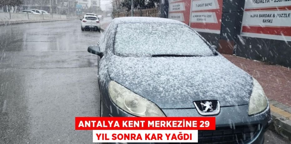 Antalya kent merkezine 29 yıl sonra kar yağdı