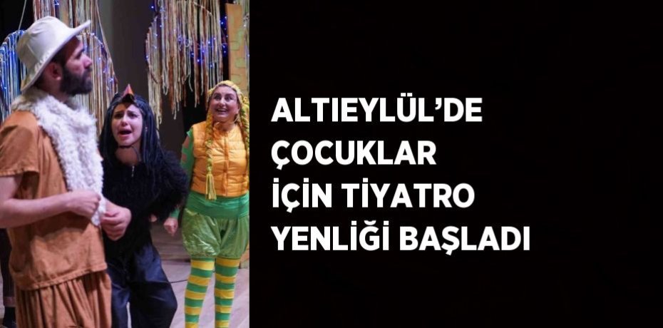 ALTIEYLÜL’DE ÇOCUKLAR İÇİN TİYATRO YENLİĞİ BAŞLADI