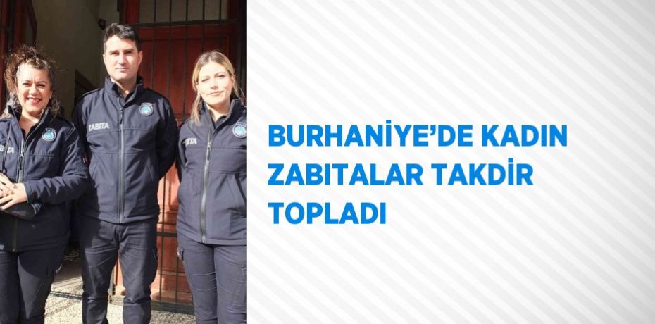 BURHANİYE’DE KADIN ZABITALAR TAKDİR TOPLADI