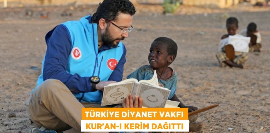 TÜRKİYE DİYANET VAKFI  KUR’AN-I KERİM DAĞITTI