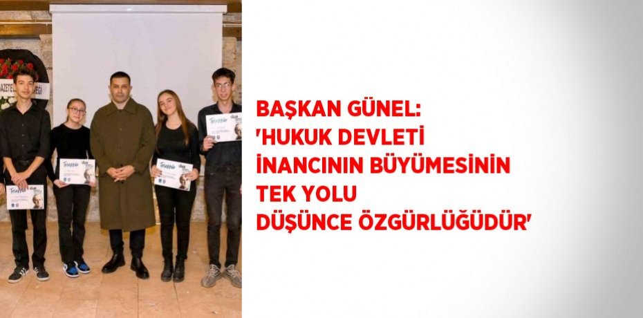 BAŞKAN GÜNEL: 'HUKUK DEVLETİ İNANCININ BÜYÜMESİNİN TEK YOLU DÜŞÜNCE ÖZGÜRLÜĞÜDÜR'