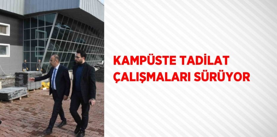 KAMPÜSTE TADİLAT ÇALIŞMALARI SÜRÜYOR