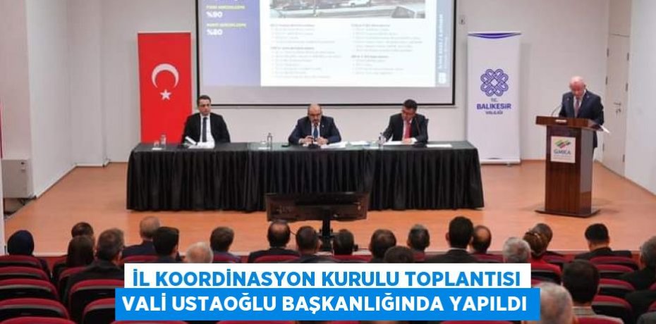 İl Koordinasyon Kurulu Toplantısı Vali Ustaoğlu Başkanlığında Yapıldı