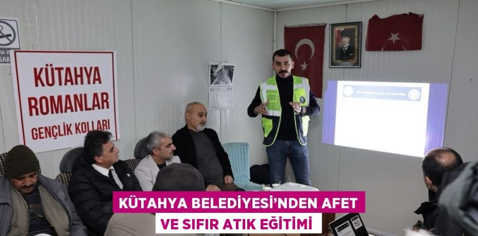 KÜTAHYA BELEDİYESİ’NDEN AFET VE SIFIR ATIK EĞİTİMİ
