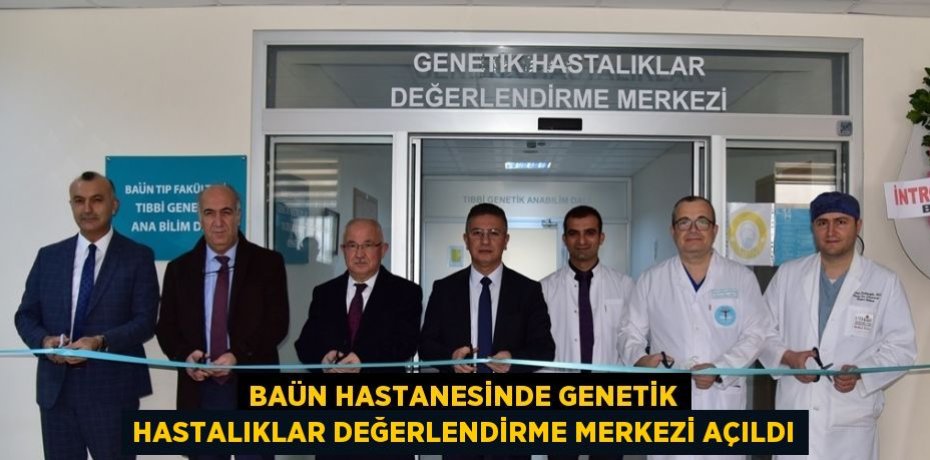 BAÜN HASTANESİNDE GENETİK HASTALIKLAR DEĞERLENDİRME MERKEZİ AÇILDI